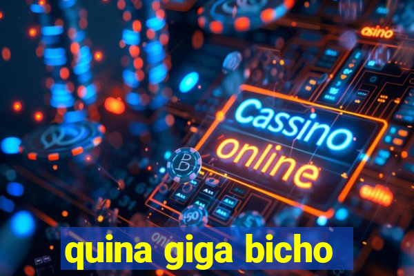 quina giga bicho
